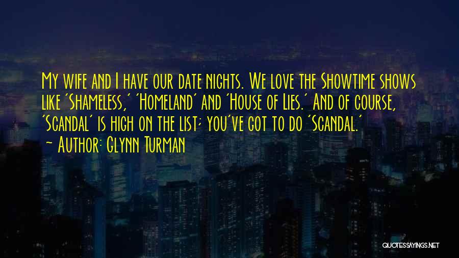 Glynn Turman Quotes: My Wife And I Have Our Date Nights. We Love The Showtime Shows Like 'shameless,' 'homeland' And 'house Of Lies.'