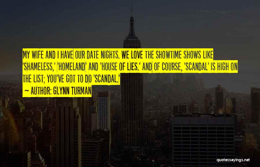 Glynn Turman Quotes: My Wife And I Have Our Date Nights. We Love The Showtime Shows Like 'shameless,' 'homeland' And 'house Of Lies.'