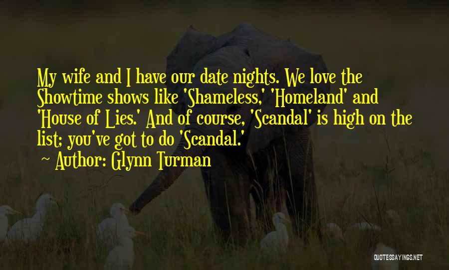 Glynn Turman Quotes: My Wife And I Have Our Date Nights. We Love The Showtime Shows Like 'shameless,' 'homeland' And 'house Of Lies.'