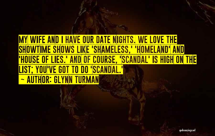 Glynn Turman Quotes: My Wife And I Have Our Date Nights. We Love The Showtime Shows Like 'shameless,' 'homeland' And 'house Of Lies.'