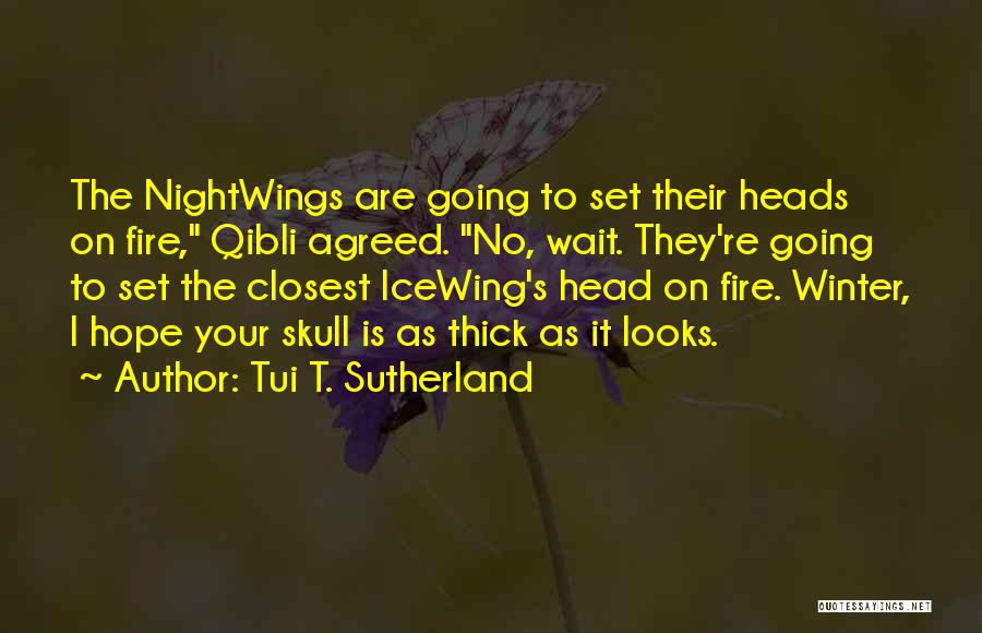 Tui T. Sutherland Quotes: The Nightwings Are Going To Set Their Heads On Fire, Qibli Agreed. No, Wait. They're Going To Set The Closest