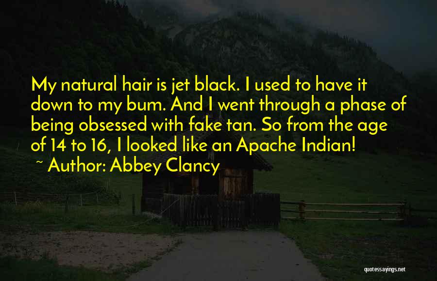 Abbey Clancy Quotes: My Natural Hair Is Jet Black. I Used To Have It Down To My Bum. And I Went Through A