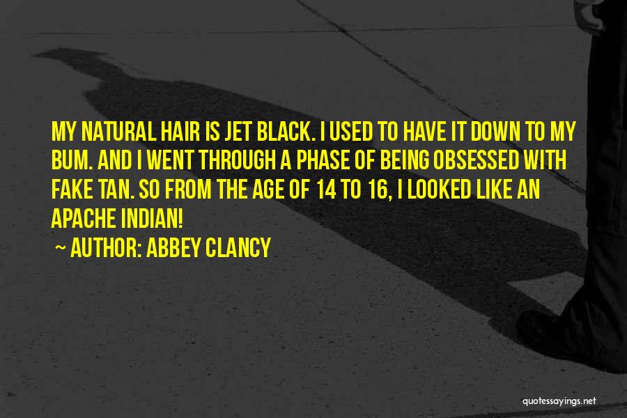 Abbey Clancy Quotes: My Natural Hair Is Jet Black. I Used To Have It Down To My Bum. And I Went Through A