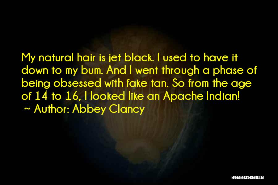 Abbey Clancy Quotes: My Natural Hair Is Jet Black. I Used To Have It Down To My Bum. And I Went Through A