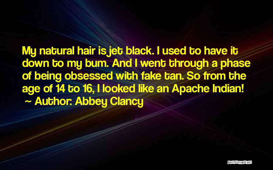 Abbey Clancy Quotes: My Natural Hair Is Jet Black. I Used To Have It Down To My Bum. And I Went Through A