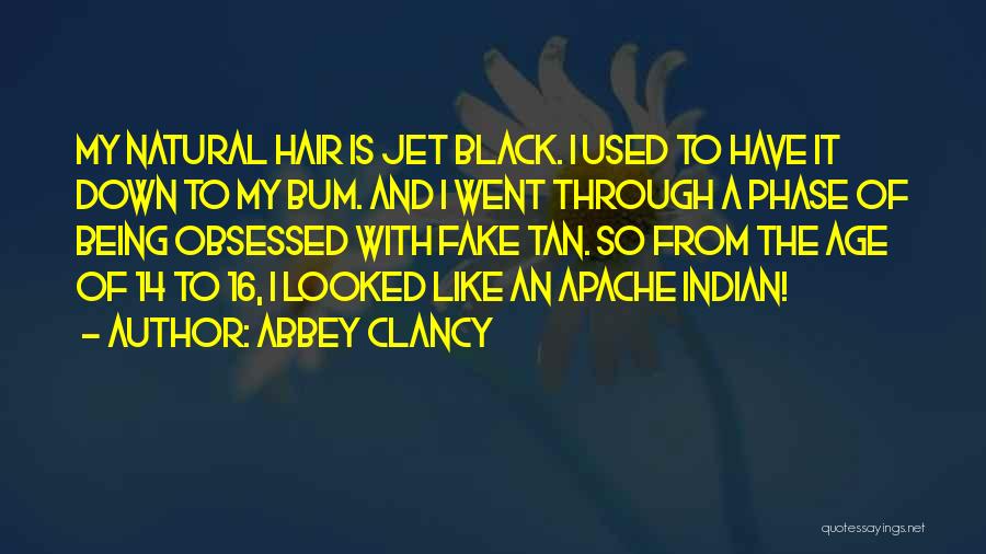 Abbey Clancy Quotes: My Natural Hair Is Jet Black. I Used To Have It Down To My Bum. And I Went Through A