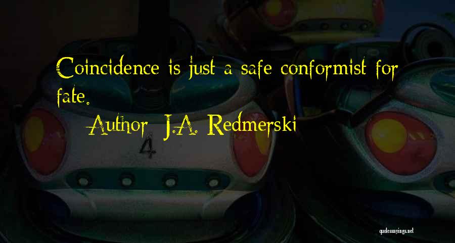 J.A. Redmerski Quotes: Coincidence Is Just A Safe Conformist For Fate.
