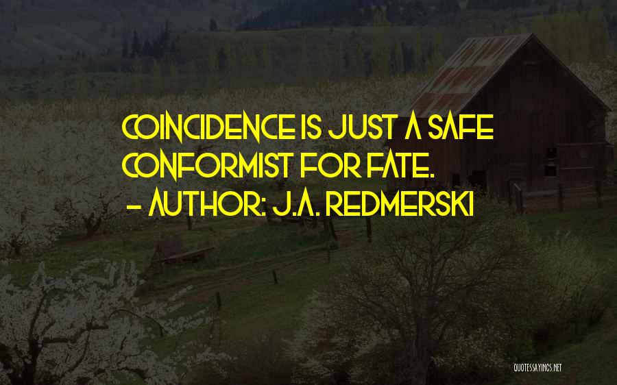 J.A. Redmerski Quotes: Coincidence Is Just A Safe Conformist For Fate.