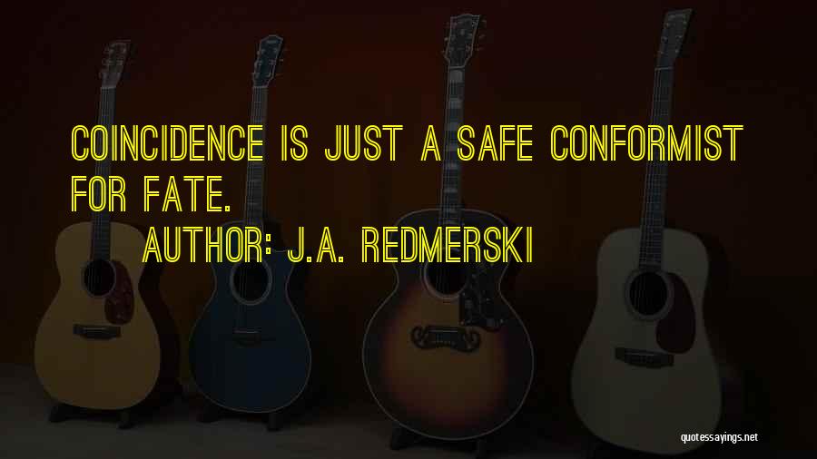 J.A. Redmerski Quotes: Coincidence Is Just A Safe Conformist For Fate.