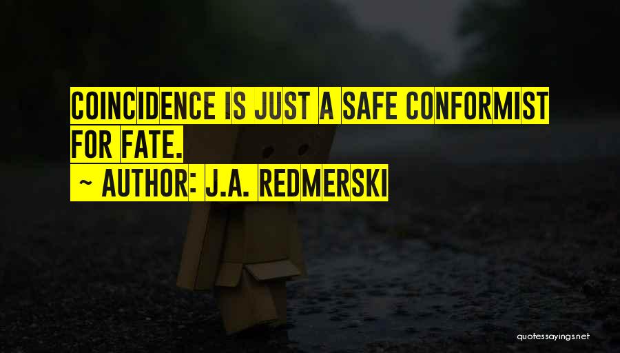 J.A. Redmerski Quotes: Coincidence Is Just A Safe Conformist For Fate.