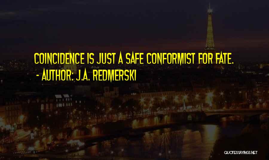 J.A. Redmerski Quotes: Coincidence Is Just A Safe Conformist For Fate.