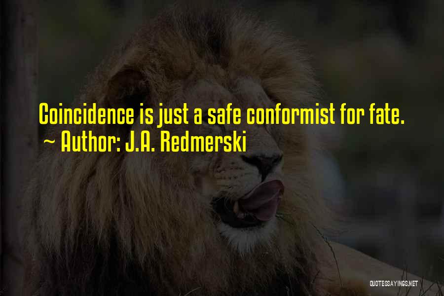 J.A. Redmerski Quotes: Coincidence Is Just A Safe Conformist For Fate.