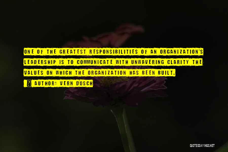 Vern Dosch Quotes: One Of The Greatest Responsibilities Of An Organization's Leadership Is To Communicate With Unwavering Clarity The Values On Which The