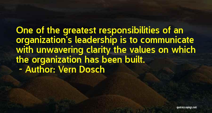 Vern Dosch Quotes: One Of The Greatest Responsibilities Of An Organization's Leadership Is To Communicate With Unwavering Clarity The Values On Which The