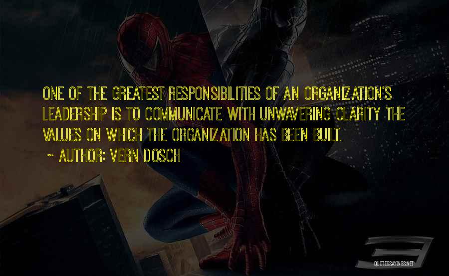 Vern Dosch Quotes: One Of The Greatest Responsibilities Of An Organization's Leadership Is To Communicate With Unwavering Clarity The Values On Which The