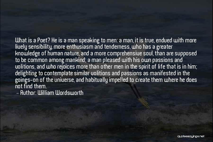 William Wordsworth Quotes: What Is A Poet? He Is A Man Speaking To Men: A Man, It Is True, Endued With More Lively