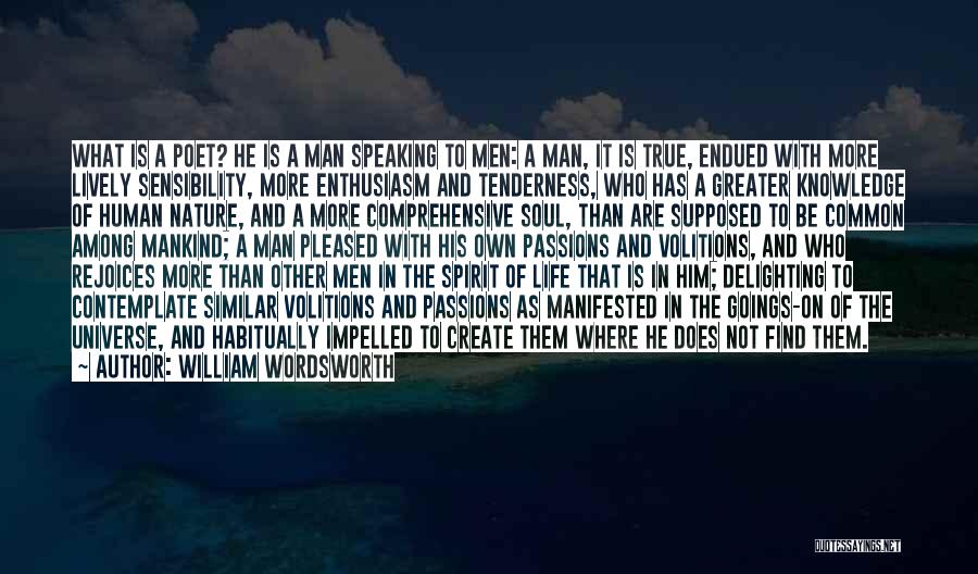 William Wordsworth Quotes: What Is A Poet? He Is A Man Speaking To Men: A Man, It Is True, Endued With More Lively