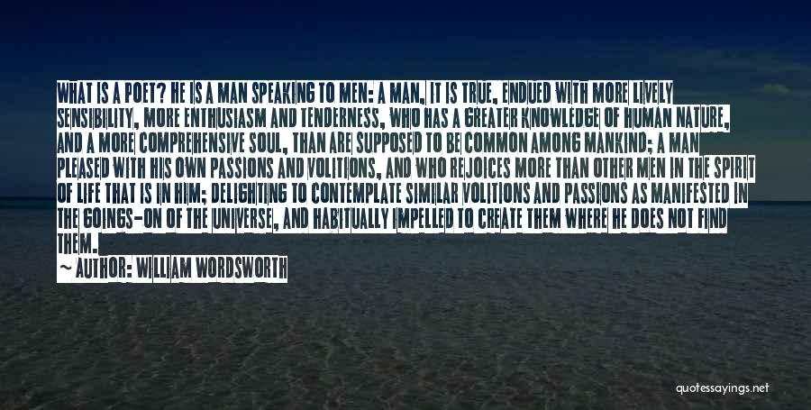 William Wordsworth Quotes: What Is A Poet? He Is A Man Speaking To Men: A Man, It Is True, Endued With More Lively
