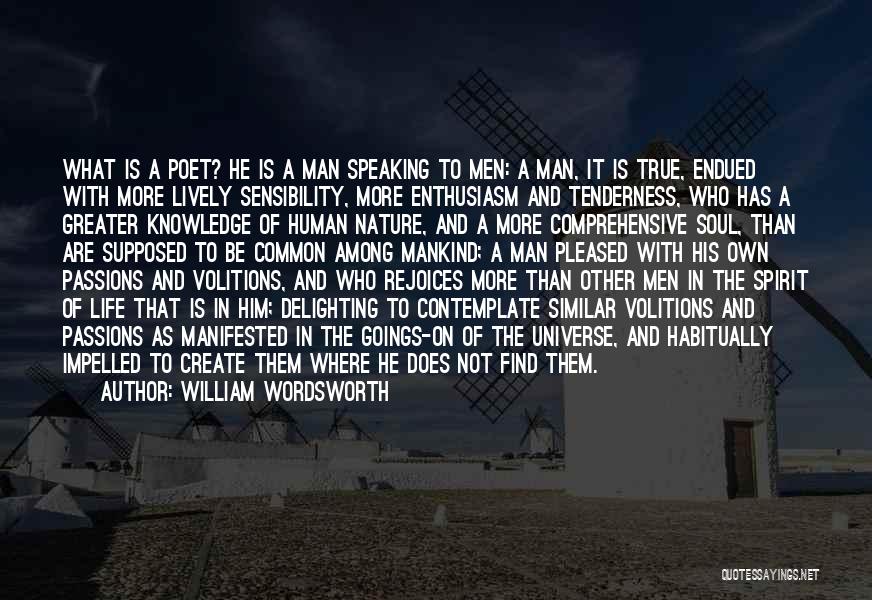 William Wordsworth Quotes: What Is A Poet? He Is A Man Speaking To Men: A Man, It Is True, Endued With More Lively