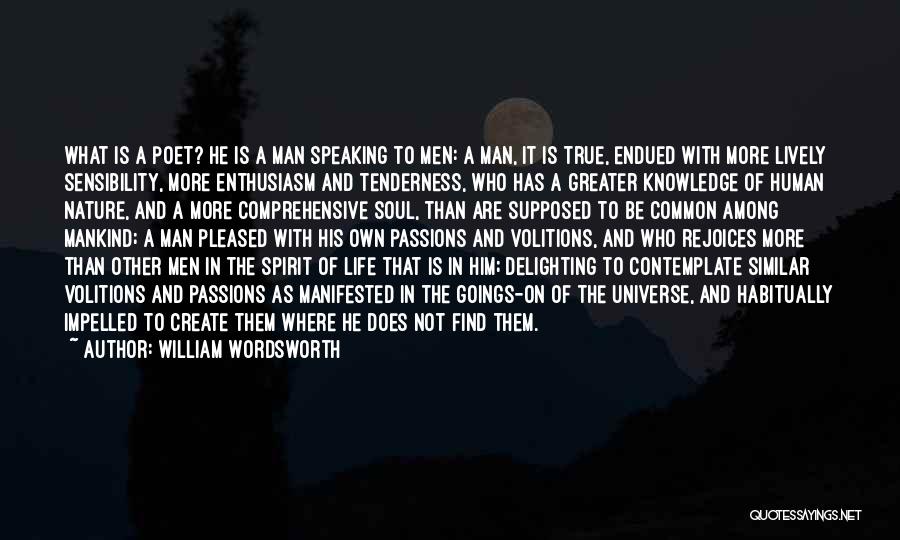 William Wordsworth Quotes: What Is A Poet? He Is A Man Speaking To Men: A Man, It Is True, Endued With More Lively