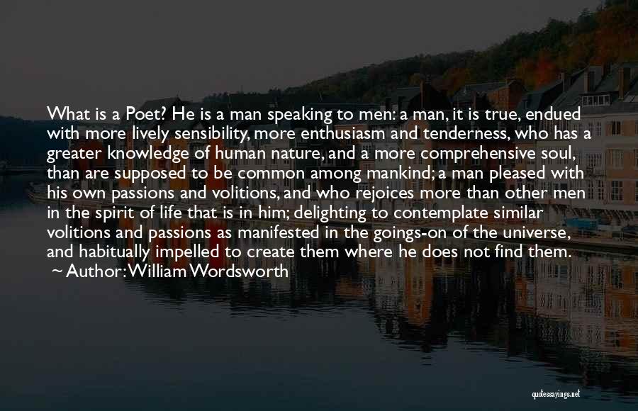 William Wordsworth Quotes: What Is A Poet? He Is A Man Speaking To Men: A Man, It Is True, Endued With More Lively