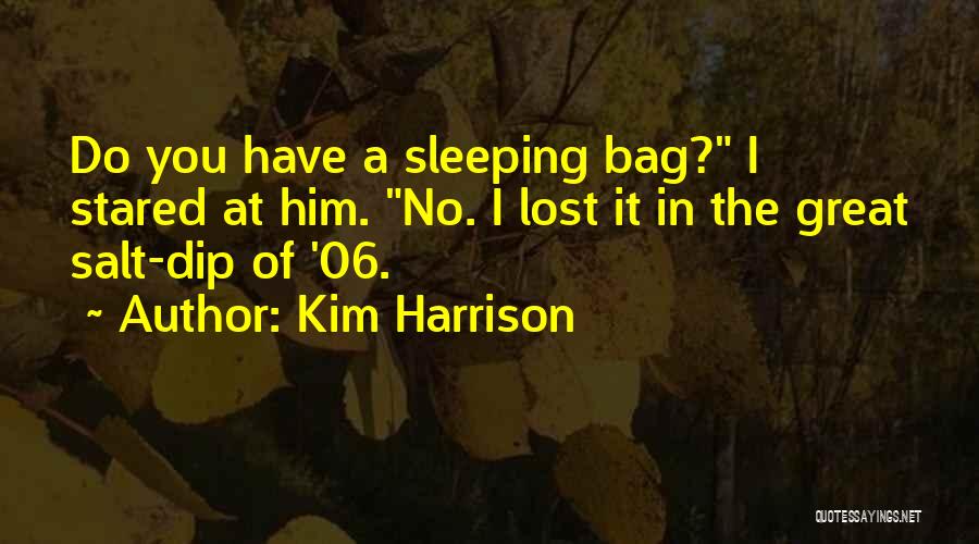 Kim Harrison Quotes: Do You Have A Sleeping Bag? I Stared At Him. No. I Lost It In The Great Salt-dip Of '06.
