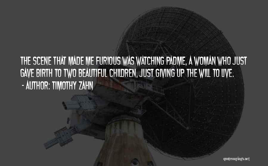 Timothy Zahn Quotes: The Scene That Made Me Furious Was Watching Padme, A Woman Who Just Gave Birth To Two Beautiful Children, Just