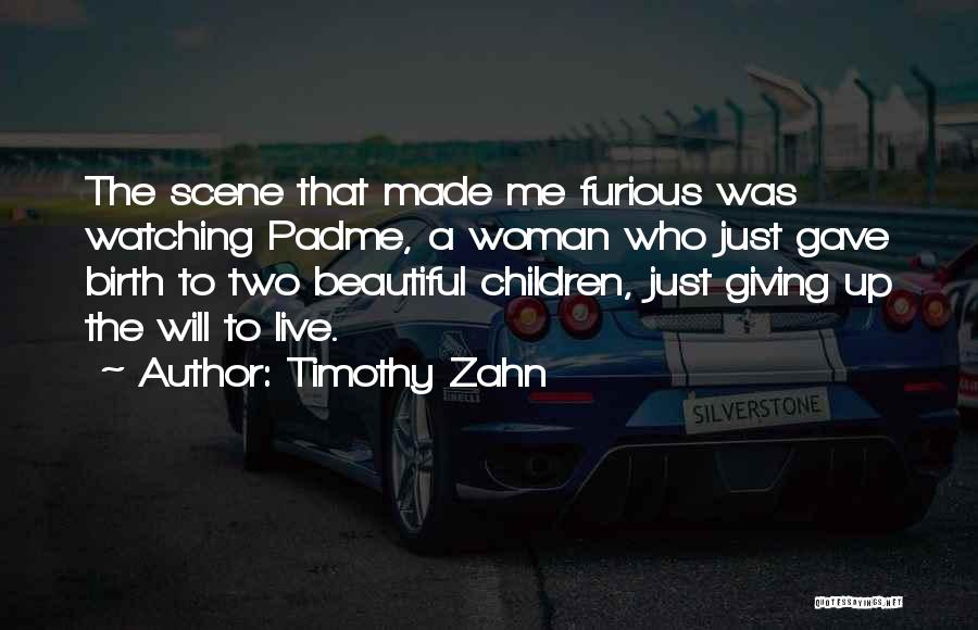 Timothy Zahn Quotes: The Scene That Made Me Furious Was Watching Padme, A Woman Who Just Gave Birth To Two Beautiful Children, Just