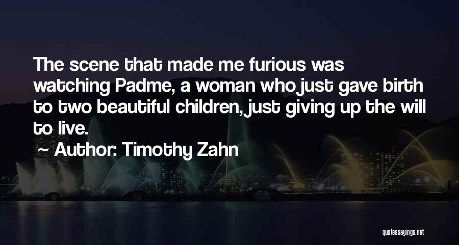 Timothy Zahn Quotes: The Scene That Made Me Furious Was Watching Padme, A Woman Who Just Gave Birth To Two Beautiful Children, Just