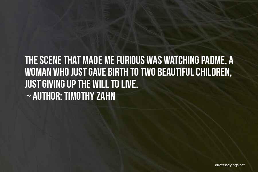 Timothy Zahn Quotes: The Scene That Made Me Furious Was Watching Padme, A Woman Who Just Gave Birth To Two Beautiful Children, Just