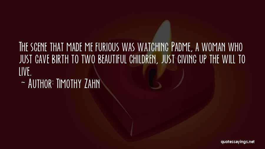 Timothy Zahn Quotes: The Scene That Made Me Furious Was Watching Padme, A Woman Who Just Gave Birth To Two Beautiful Children, Just