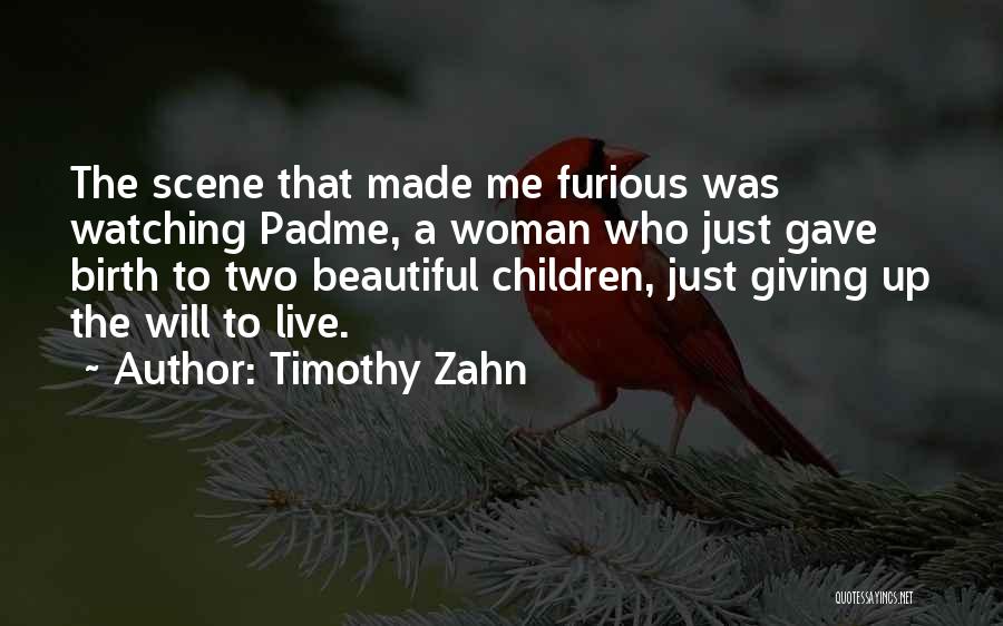 Timothy Zahn Quotes: The Scene That Made Me Furious Was Watching Padme, A Woman Who Just Gave Birth To Two Beautiful Children, Just