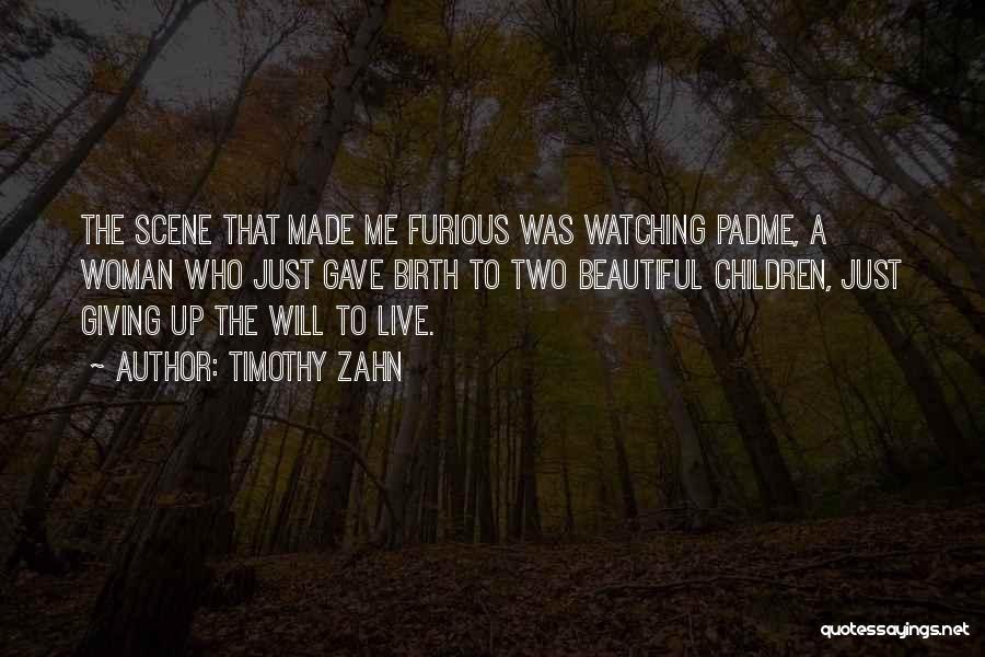 Timothy Zahn Quotes: The Scene That Made Me Furious Was Watching Padme, A Woman Who Just Gave Birth To Two Beautiful Children, Just