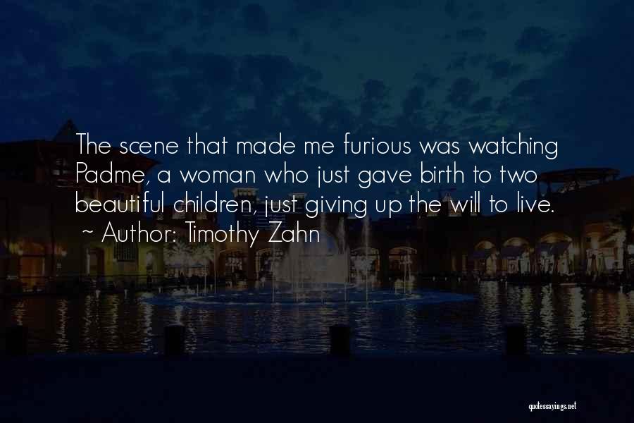 Timothy Zahn Quotes: The Scene That Made Me Furious Was Watching Padme, A Woman Who Just Gave Birth To Two Beautiful Children, Just