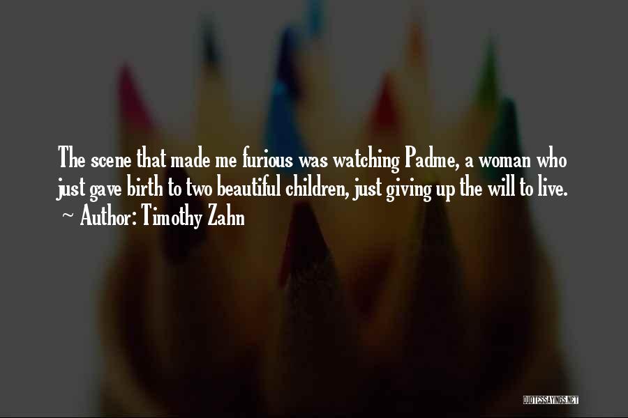 Timothy Zahn Quotes: The Scene That Made Me Furious Was Watching Padme, A Woman Who Just Gave Birth To Two Beautiful Children, Just