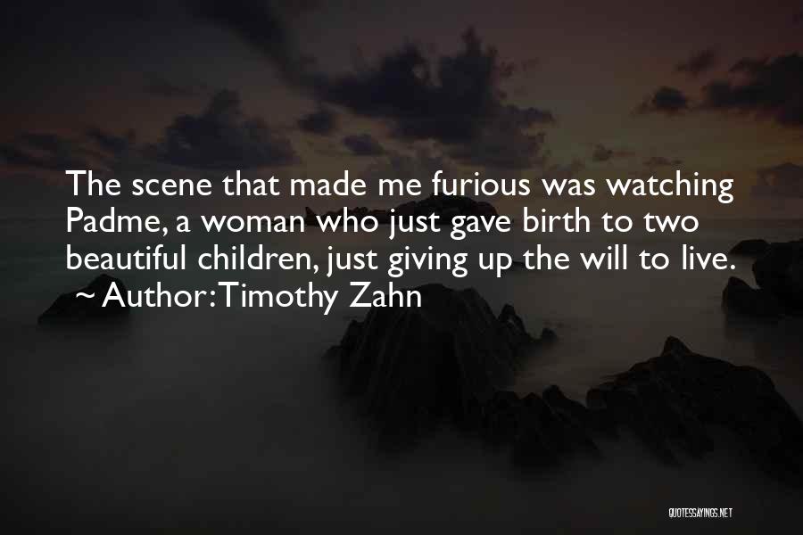 Timothy Zahn Quotes: The Scene That Made Me Furious Was Watching Padme, A Woman Who Just Gave Birth To Two Beautiful Children, Just