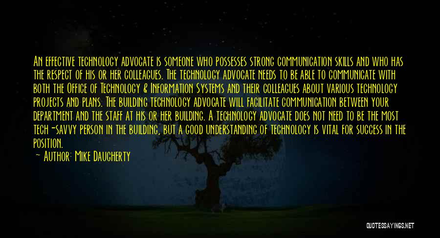 Mike Daugherty Quotes: An Effective Technology Advocate Is Someone Who Possesses Strong Communication Skills And Who Has The Respect Of His Or Her