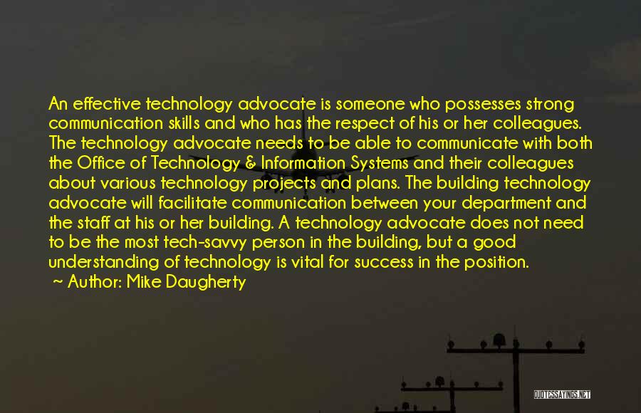 Mike Daugherty Quotes: An Effective Technology Advocate Is Someone Who Possesses Strong Communication Skills And Who Has The Respect Of His Or Her