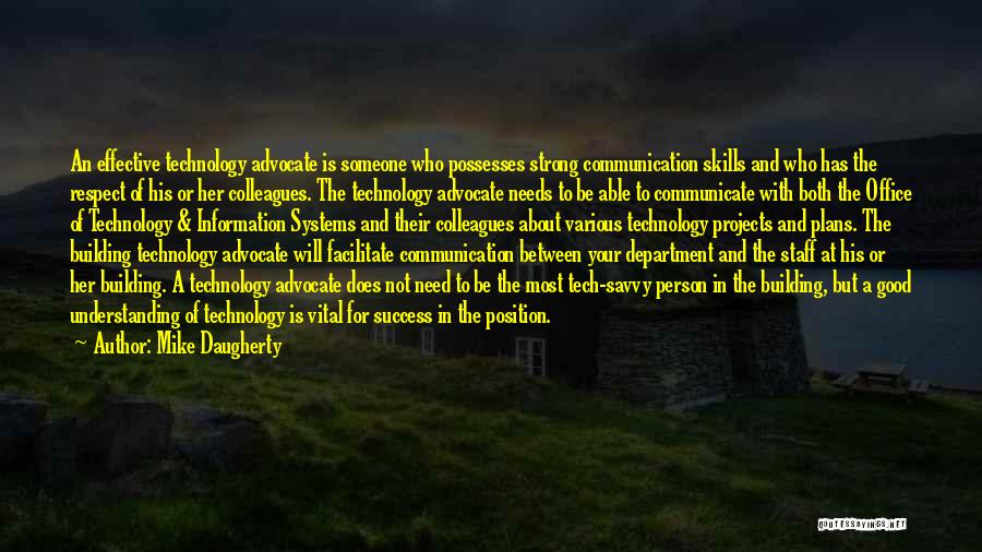 Mike Daugherty Quotes: An Effective Technology Advocate Is Someone Who Possesses Strong Communication Skills And Who Has The Respect Of His Or Her