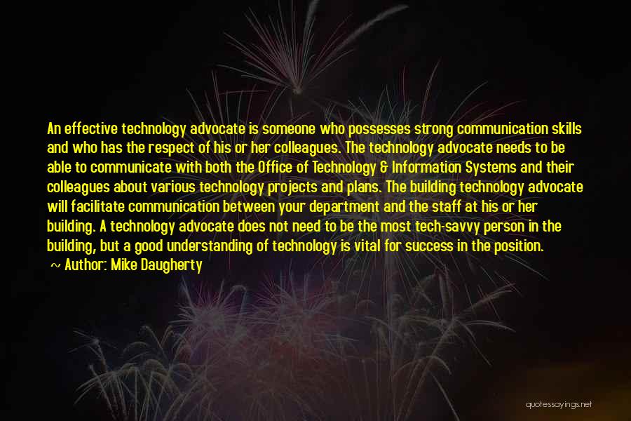 Mike Daugherty Quotes: An Effective Technology Advocate Is Someone Who Possesses Strong Communication Skills And Who Has The Respect Of His Or Her