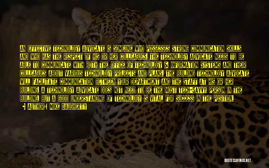 Mike Daugherty Quotes: An Effective Technology Advocate Is Someone Who Possesses Strong Communication Skills And Who Has The Respect Of His Or Her