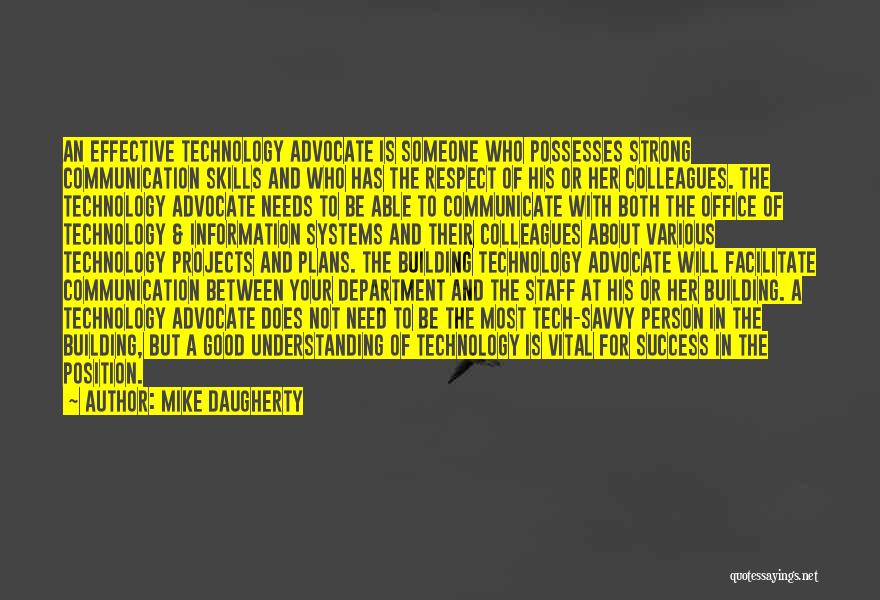 Mike Daugherty Quotes: An Effective Technology Advocate Is Someone Who Possesses Strong Communication Skills And Who Has The Respect Of His Or Her