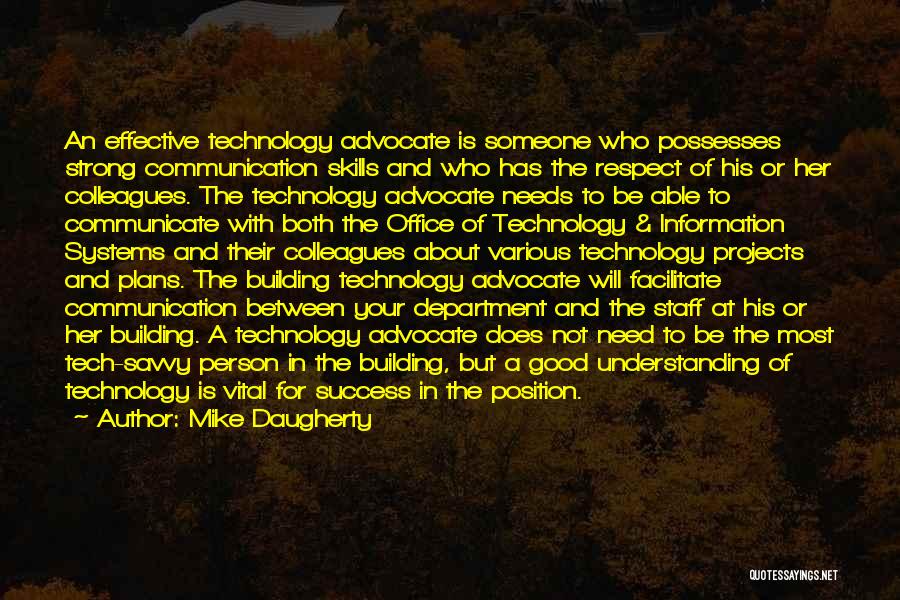 Mike Daugherty Quotes: An Effective Technology Advocate Is Someone Who Possesses Strong Communication Skills And Who Has The Respect Of His Or Her