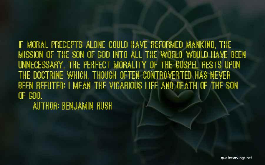 Benjamin Rush Quotes: If Moral Precepts Alone Could Have Reformed Mankind, The Mission Of The Son Of God Into All The World Would