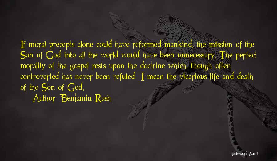 Benjamin Rush Quotes: If Moral Precepts Alone Could Have Reformed Mankind, The Mission Of The Son Of God Into All The World Would