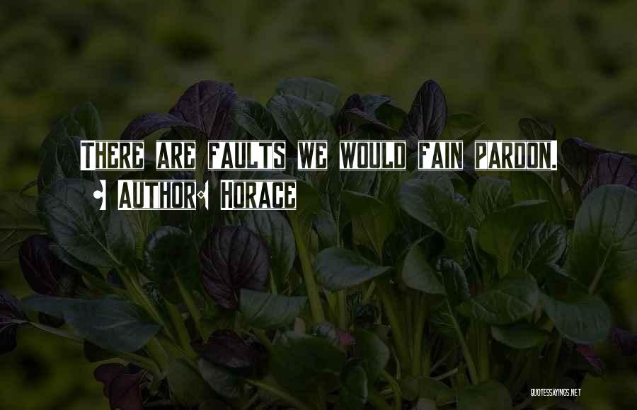 Horace Quotes: There Are Faults We Would Fain Pardon.