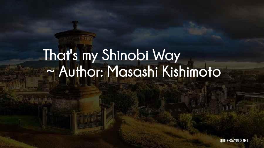 Masashi Kishimoto Quotes: That's My Shinobi Way