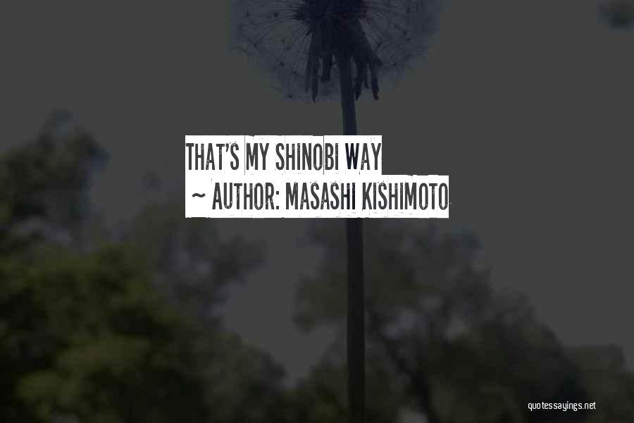 Masashi Kishimoto Quotes: That's My Shinobi Way