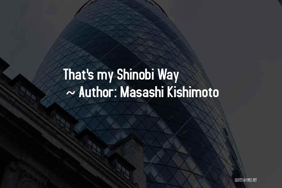 Masashi Kishimoto Quotes: That's My Shinobi Way