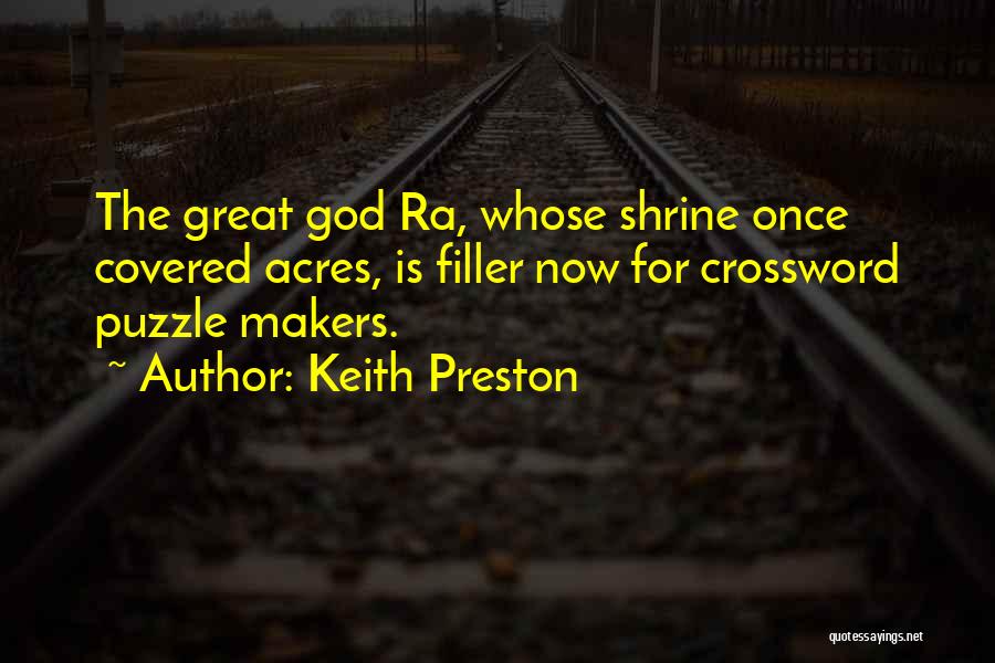 Keith Preston Quotes: The Great God Ra, Whose Shrine Once Covered Acres, Is Filler Now For Crossword Puzzle Makers.